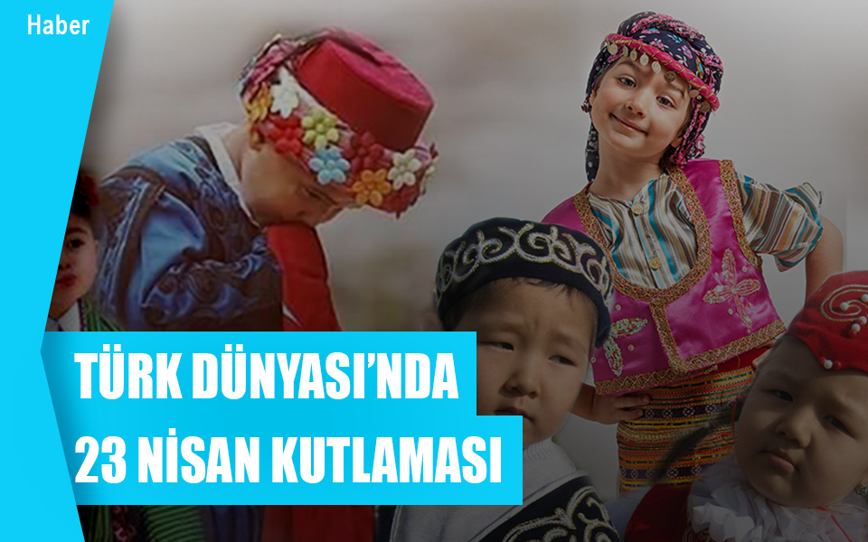 609371Türk Dünyası’nda 23 Nisan kutlaması.jpg